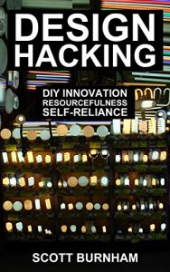 Baixar Design Hacking: DIY Innovation, Resourcefulness, Self-Reliance (English Edition) pdf, epub, ebook