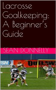 Baixar Lacrosse Goalkeeping: A Beginner’s Guide (English Edition) pdf, epub, ebook