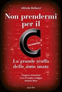 Baixar Non prendermi per il Chilometro: La grande truffa delle auto usate pdf, epub, ebook