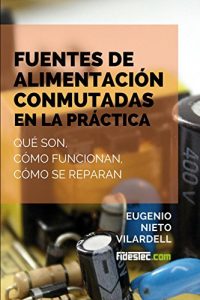 Baixar Fuentes de alimentación conmutadas en la práctica: Qué son, cómo funcionan, cómo se reparan (Spanish Edition) pdf, epub, ebook