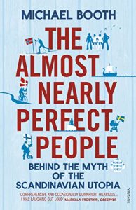 Baixar The Almost Nearly Perfect People: Behind the Myth of the Scandinavian Utopia pdf, epub, ebook