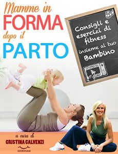 Baixar Mamme in forma dopo il parto!: Consigli e esercizi di fitness insieme al tuo bambino (Il personal trainer sempre con te! Vol. 1) pdf, epub, ebook