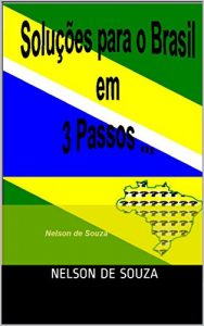 Baixar SOLUÇÕES PARA O BRASIL EM  3 PASSOS: SOLUÇÕES PARA O BRASIL EM  3 PASSOS (Portuguese Edition) pdf, epub, ebook