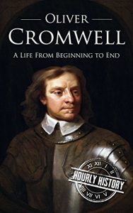 Baixar Oliver Cromwell: A Life From Beginning to End (English Edition) pdf, epub, ebook