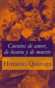 Baixar Cuentos de amor, de locura y de muerte pdf, epub, ebook