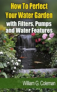 Baixar How To Perfect Your Water Garden with Pumps, Filters and Water Features (Water Garden Masters Series Book 4) (English Edition) pdf, epub, ebook