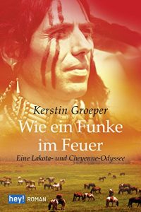 Baixar Wie ein Funke im Feuer: Eine Lakota- und Cheyenne-Odyssee pdf, epub, ebook