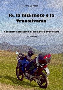 Baixar Io, la mia moto e la Transilvania: Racconto semiserio di una bella avventura pdf, epub, ebook