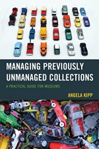 Baixar Managing Previously Unmanaged Collections: A Practical Guide for Museums pdf, epub, ebook