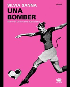 Baixar UNA BOMBER. Storie di donne che (s)calciano (Singoli) pdf, epub, ebook