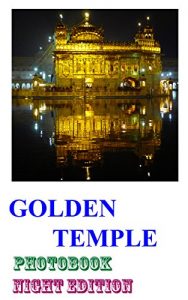 Baixar GOLDEN TEMPLE  by Night: Photo Book – NIGHT Edition (Golden Temple / Granth Sahib/ Harmandir Sahib, Japji Sahib, Amritsar): Sikhism (Golden Temple Series 2) (English Edition) pdf, epub, ebook