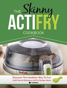 Baixar The Skinny ActiFry Cookbook: Guilt-free and Delicious ActiFry Recipe Ideas: Discover The Healthier Way to Fry! (English Edition) pdf, epub, ebook
