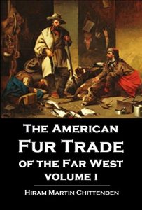 Baixar The American Fur Trade of the Far West: A History of the Pioneer Trading Posts and Early Fur Companies of the Missouri Valley & the Rocky Mountains & of … with Santa Fe,  Vol. 1 (English Edition) pdf, epub, ebook