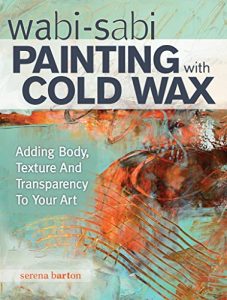 Baixar Wabi Sabi Painting with Cold Wax: Adding Body, Texture and Transparency to Your Art pdf, epub, ebook