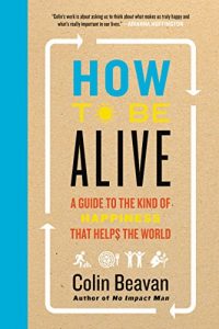 Baixar How to Be Alive: A Guide to the Kind of Happiness That Helps the World pdf, epub, ebook