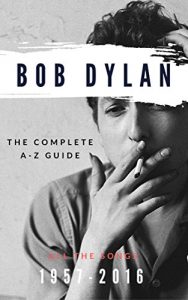 Baixar Bob Dylan: The Complete A-Z Songbook: All the Songs, 1957-2016 Guidebook (English Edition) pdf, epub, ebook