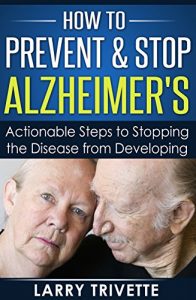 Baixar How to Prevent & Stop Alzheimer’s: Actionable Steps to Stopping the Disease from Developing (English Edition) pdf, epub, ebook