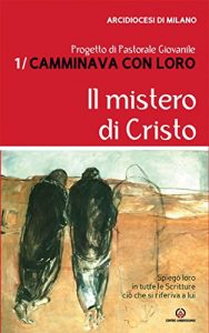 Baixar Il mistero di Cristo: Progetto di pastorale giovanile “Camminava con loro”: 1 pdf, epub, ebook
