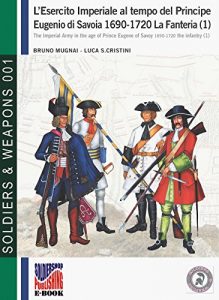 Baixar L’esercito imperiale al tempo del Principe Eugenio di Savoia 1690-1720 – la fanteria vol. 1 (Soldiers & Weapons) pdf, epub, ebook