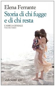 Baixar Storia di chi fugge e di chi resta (L’amica geniale) pdf, epub, ebook