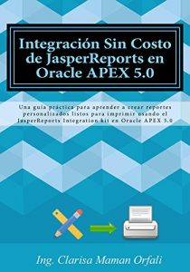 Baixar Integración Sin Costo de JasperReports en Oracle APEX 5.0 (Spanish Edition) pdf, epub, ebook