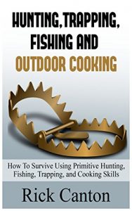 Baixar Hunting, Trapping, Fishing and Outdoor Cooking: Wilderness and Survival Skills When SHTF (Prepping Book 4) (English Edition) pdf, epub, ebook