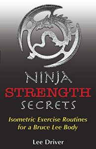 Baixar Ninja Strength Secrets: Isometric Exercise Routines for a Bruce Lee Body (English Edition) pdf, epub, ebook