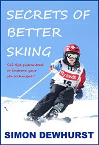 Baixar Secrets of Better Skiing: Ski Tips Guaranteed to Help Your Ski Technique! (English Edition) pdf, epub, ebook