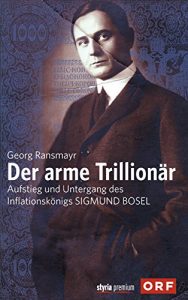 Baixar Der arme Trillionär: Aufstieg und Untergang des Inflationskönigs Sigmund Bosel (German Edition) pdf, epub, ebook