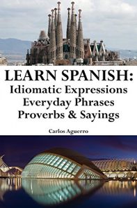 Baixar Learn Spanish: Spanish Idiomatic Expressions – Everyday Phrases – Proverbs & Sayings (English Edition) pdf, epub, ebook