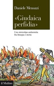Baixar “Giudaica perfidia”: Uno stereotipo antisemita fra liturgia e storia (Saggi) pdf, epub, ebook