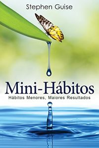 Baixar Mini-Hábitos: Hábitos Menores, Maiores Resultados (Portuguese Edition) pdf, epub, ebook