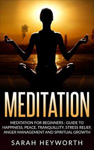 Baixar Meditation : Meditation For Beginners: Guide To Happiness, Peace, Tranquility, Stress Relief, Anger Management and Spiritual Growth (Spirituality Journey Book 2) (English Edition) pdf, epub, ebook