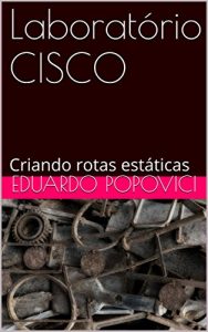 Baixar Laboratório CISCO: Criando rotas estáticas (Portuguese Edition) pdf, epub, ebook