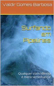 Baixar Surfando em Pipelines: Qualquer coincidência é mera semelhança! (Portuguese Edition) pdf, epub, ebook