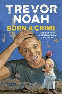 Baixar Born A Crime: Stories from a South African Childhood (English Edition) pdf, epub, ebook