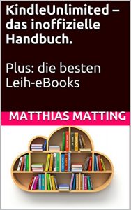 Baixar Kindle Unlimited – das inoffizielle Handbuch. Plus: die besten Leih-eBooks (German Edition) pdf, epub, ebook