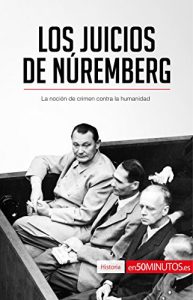 Baixar Los Juicios de Núremberg: La noción de crimen contra la humanidad (Historia) (Spanish Edition) pdf, epub, ebook
