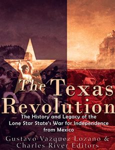 Baixar The Texas Revolution: The History and Legacy of the Lone Star State’s War for Independence from Mexico (English Edition) pdf, epub, ebook