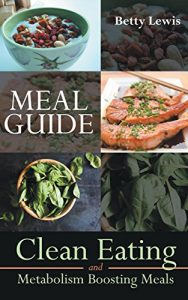 Baixar Meal Guide: Clean Eating and Metabolism Boosting Meals pdf, epub, ebook