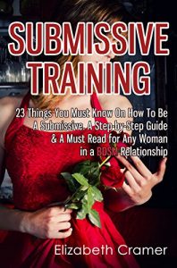 Baixar Submissive Training: 23 Things You Must Know About How To Be A Submissive. A Must Read For Any Woman In A BDSM Relationship (Women’s Guide to BDSM) (English Edition) pdf, epub, ebook
