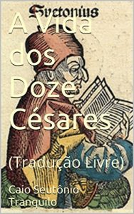 Baixar A Vida dos Doze Césares: (Tradução Livre) (Portuguese Edition) pdf, epub, ebook