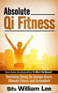 Baixar Absolute Qi Fitness – Meridian Dehnungsübungen für ultimative Fitness, Leistung und Gesundheit (German Edition) pdf, epub, ebook