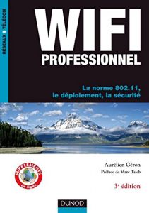 Baixar WiFi Professionnel- 3e édition – : La norme 802.11, le déploiement, la sécurité (Réseaux et télécoms) (French Edition) pdf, epub, ebook