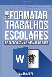 Baixar Como Formatar Trabalhos Escolares: De acordo com as normas da ABNT (Portuguese Edition) pdf, epub, ebook