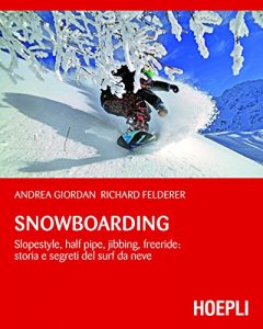 Baixar Snowboarding: Slopestyle, Half Pipe, Jibbing, Freeride: storia e segreti del surf da neve (Montagna) pdf, epub, ebook