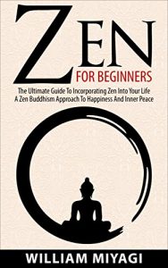 Baixar Zen: Zen For Beginners – The Ultimate Guide To Incorporating Zen Into Your Life – A Zen Buddhism Approach To Happiness And Inner Peace (English Edition) pdf, epub, ebook