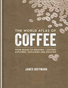 Baixar The World Atlas of Coffee: From beans to brewing – coffees explored, explained and enjoyed (English Edition) pdf, epub, ebook