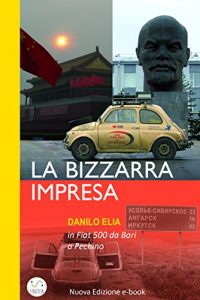 Baixar La bizzarra impresa. In Fiat 500 da Bari a Pechino pdf, epub, ebook