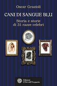 Baixar Cani di sangue blu: Storia e storie di 31 razze celebri (Altrimondi) pdf, epub, ebook